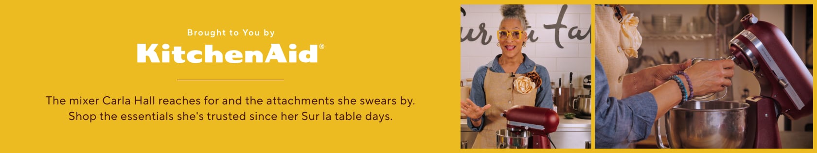 Brought to you by KitchenAid. The mixer Carla Hall reaches for and the attachments she swears by. Shop the essentials she's trusted since her Sur la table days.