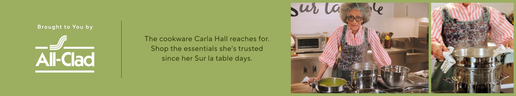 Brought to you by All-Clad. The cookware Carla Hall reaches for. Shop the essentials she's trusted since her Sur la table days.