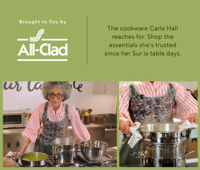 Brought to you by All-Clad. The cookware Carla Hall reaches for. Shop the essentials she's trusted since her Sur la table days.