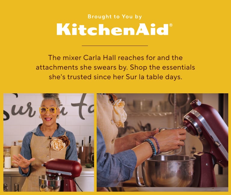 Brought to you by KitchenAid. The mixer Carla Hall reaches for and the attachments she swears by. Shop the essentials she's trusted since her Sur la table days.